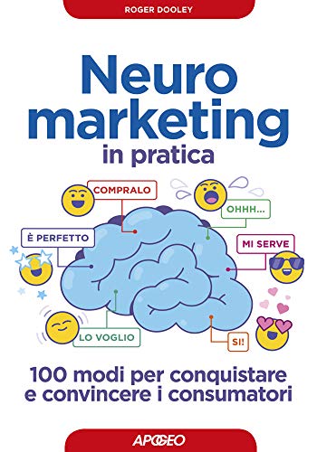 Neuromarketing in pratica: 100 modi per