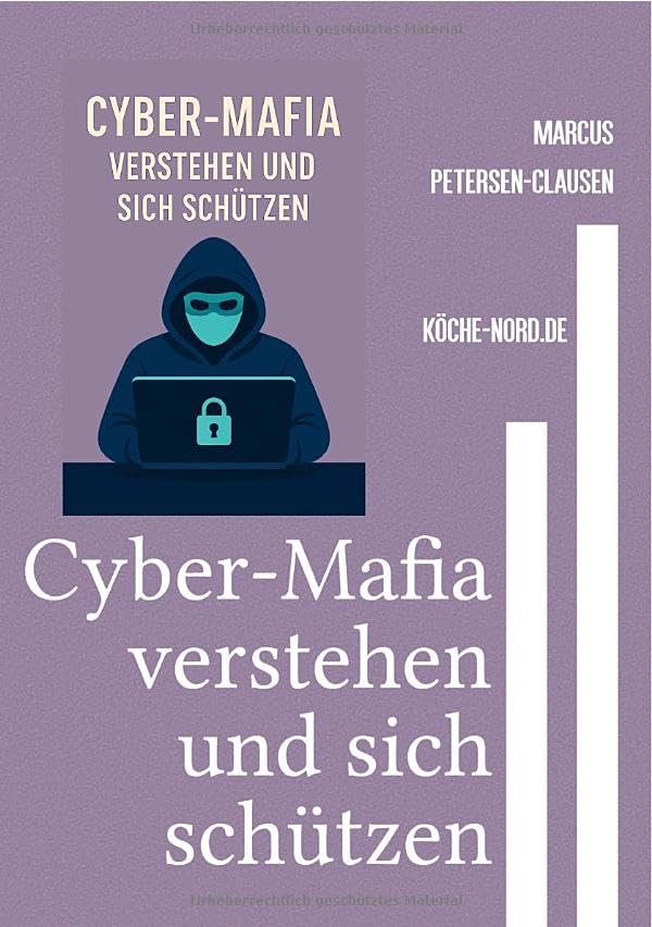 Cyber-Mafia verstehen und sich schützen: Wie Sie digitale Angriffe erkennen, verhindern und sich im Alltag schützen – mit echten Beispielen und klaren Tipps