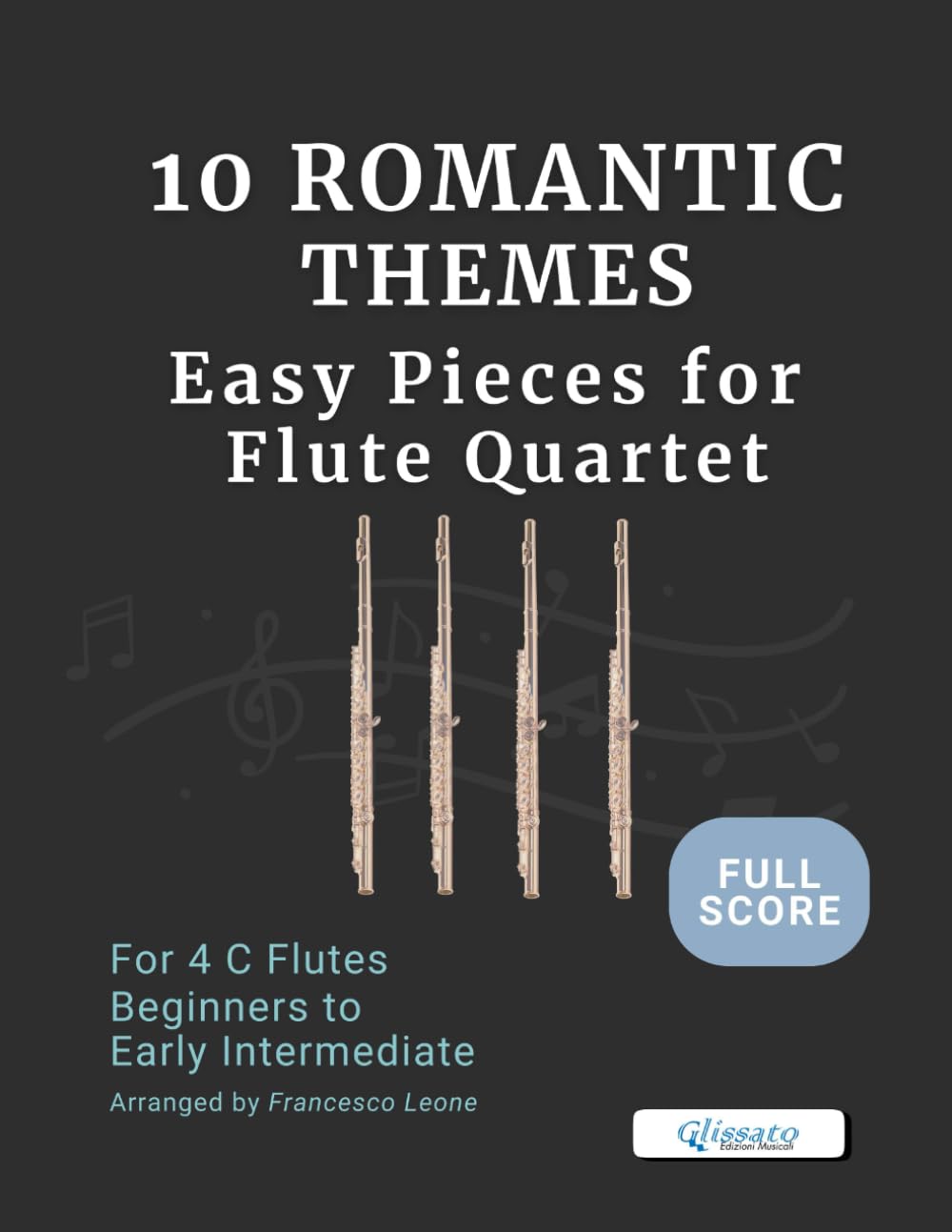 10 Romantic Themes – Easy Pieces for Flute Quartet (Full Score): Arranged for 4 C Flutes – Beginner to Early Intermediate – Ideal for Students, ... Flute Choirs, and Concert Band Settings
