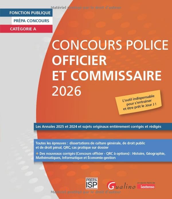 Concours Police Officier et Commissaire 2026: Les Annales 2025 et 2024 et sujets originaux entièrement corrigés et rédigés. Toutes les épreuves : ... cas pratique, droit pénal, droit public