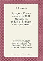 Turkey and Egypt from the notes of NN Muravev. 1832 and 1833, in four volumes 5519395454 Book Cover