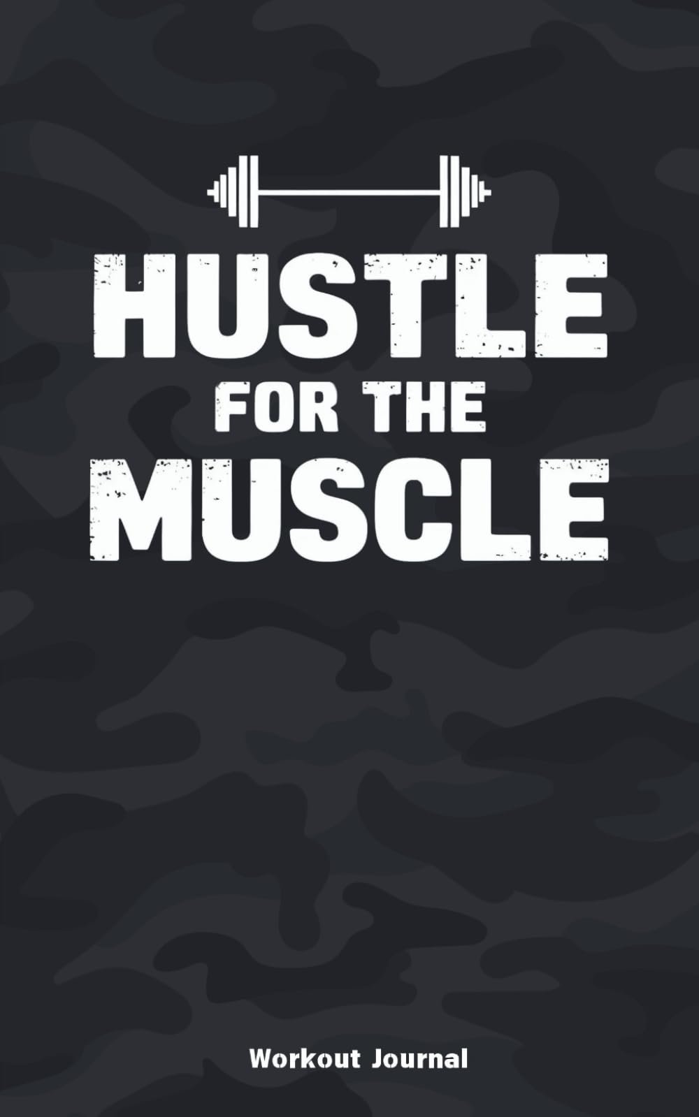 Workout Journal Log Book: Hustle for the muscle. Strength and Fitness Progress tracker: Perfect for Strength Training, Bodybuilding, and Fitness Enthusiasts