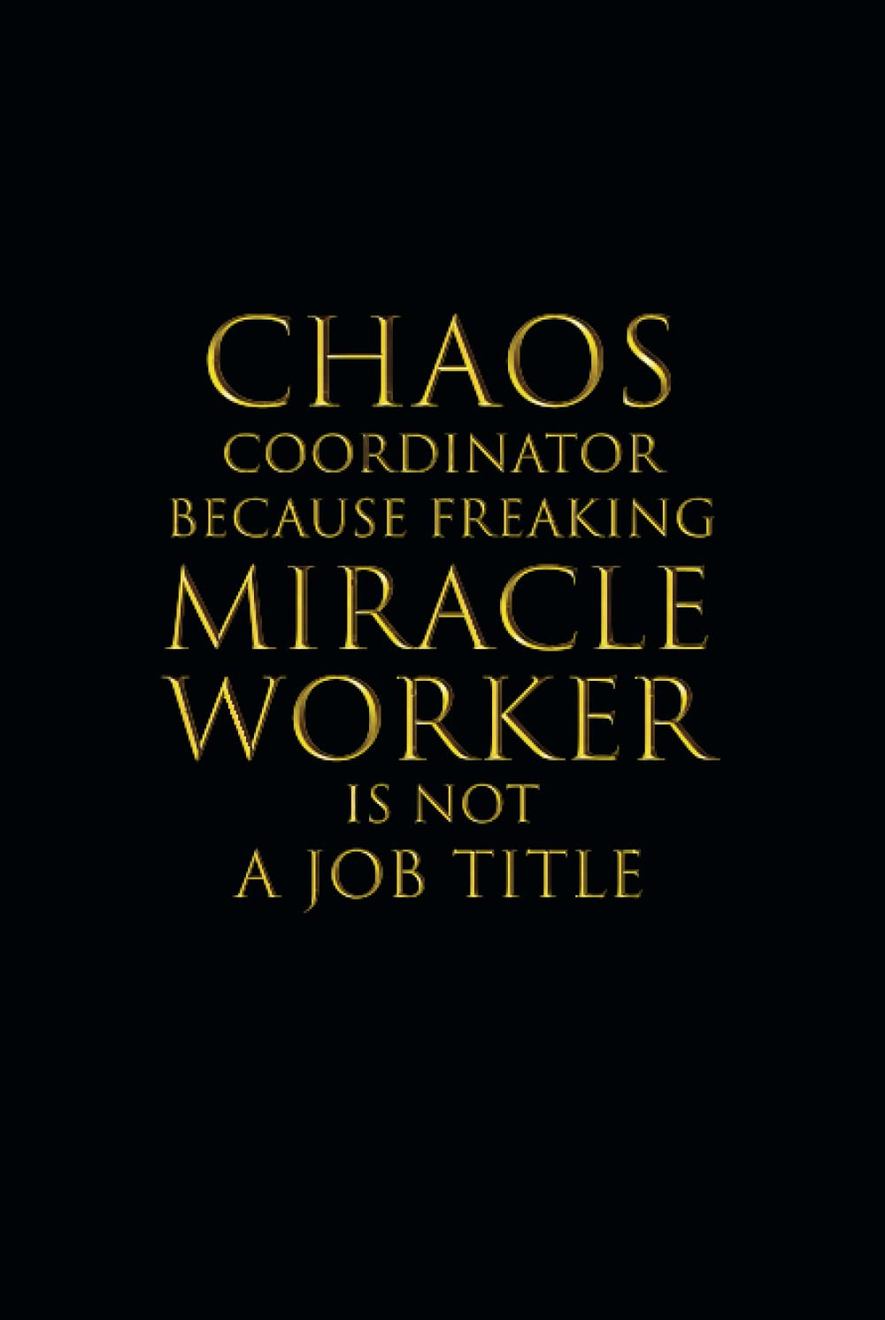 Chaos Coordinator Because Freaking Miracle Worker Is Not a Job Title: Blank Lined Notebook to Write in Coworker Funny Office (College Ruled 120 Pages)