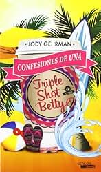 Confesiones De Una Triple Shot Betty (JUVENIL)