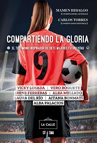 Compartiendo La Gloria. El Testimonio Inspirador De Siete Mujeres Futbolistas Compartiendo La Gloria. El Testimonio Inspirador De Siete Mujeres Futbolistas