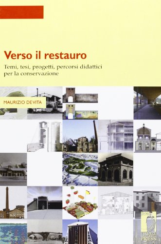 Verso il restauro. Temi, tesi, progetti per la conservazione Verso il restauro. Temi, tesi, progetti per la conservazione