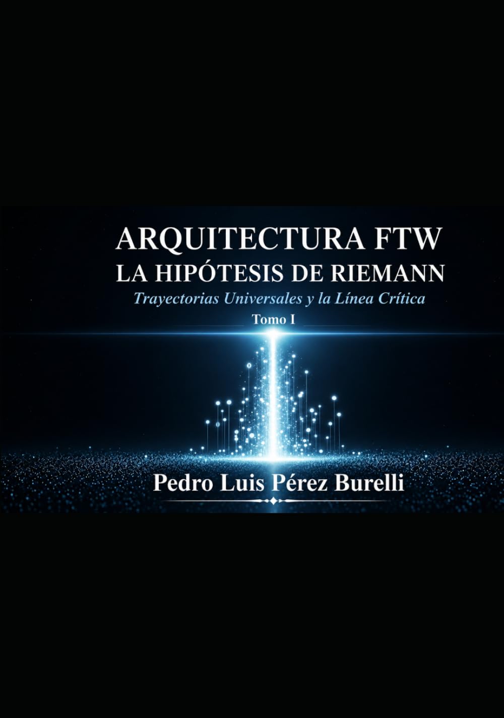 ARQUITECTURA FTW LA HIPÓTESIS DE RIEMANN Trayectorias Universales y la Línea Crítica