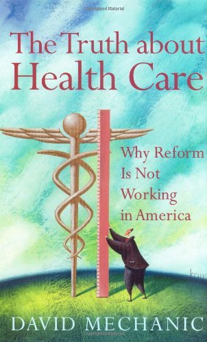 The Truth About Health Care: Why Reform is Not Working in America (Critical Issues in Health and Medicine)
