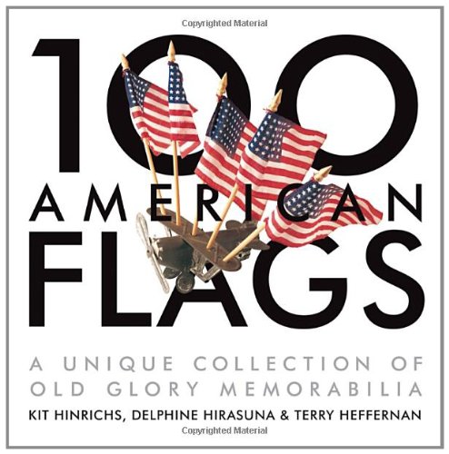 Kit Hinrichs100 American Flags: A Unique Collection of Old Glory Memorabilia