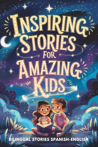 Inspiring Stories for Amazing Kids: Bilingual Stories to Boost Confidence, Courage, Kindness, and Self-Esteem For Ages 8-12 (Spanish English)