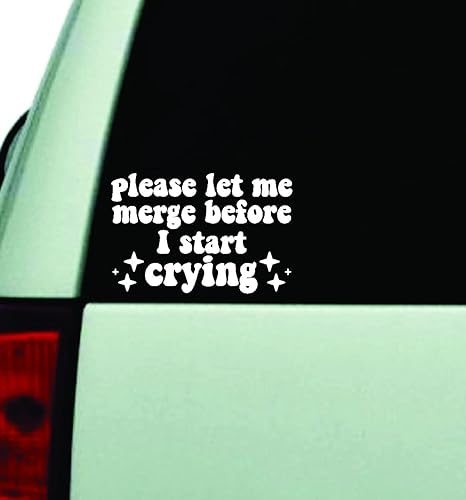 Please Let Me Merge Before I Start Crying V2 - Calcomanía de vinilo para pared para automóvil camión ventana JDM parabrisas laptop cita divertida