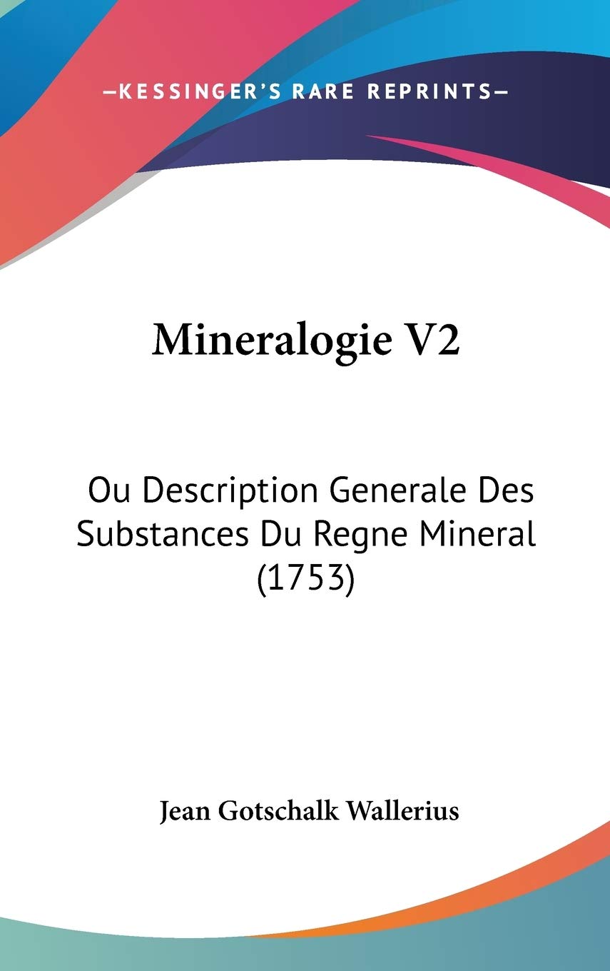 Mineralogie V2: Ou Description Generale Des Substances Du Regne Mineral (1753): 2