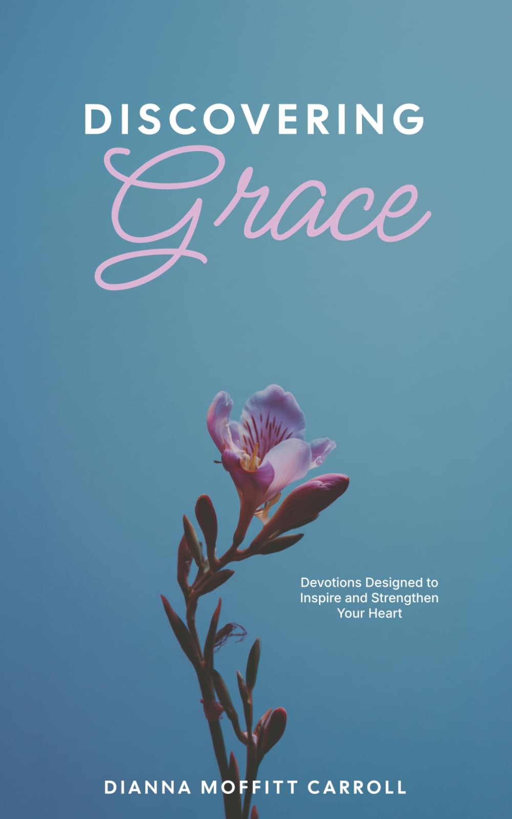 Discovering Grace: Devotions Designed to Inspire and Strengthen Your Heart