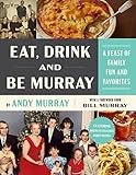Eat, Drink, and Be Murray: A Feast of Family Fun and Favorites – Chef Andy Murray's Caddyshack Cookbook with Recipes and Stories