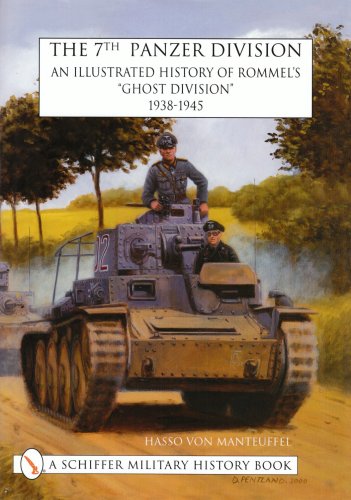 The 7th Panzer Division: An Illustrated History of Rommel’s “Ghost Division” 1938-1945