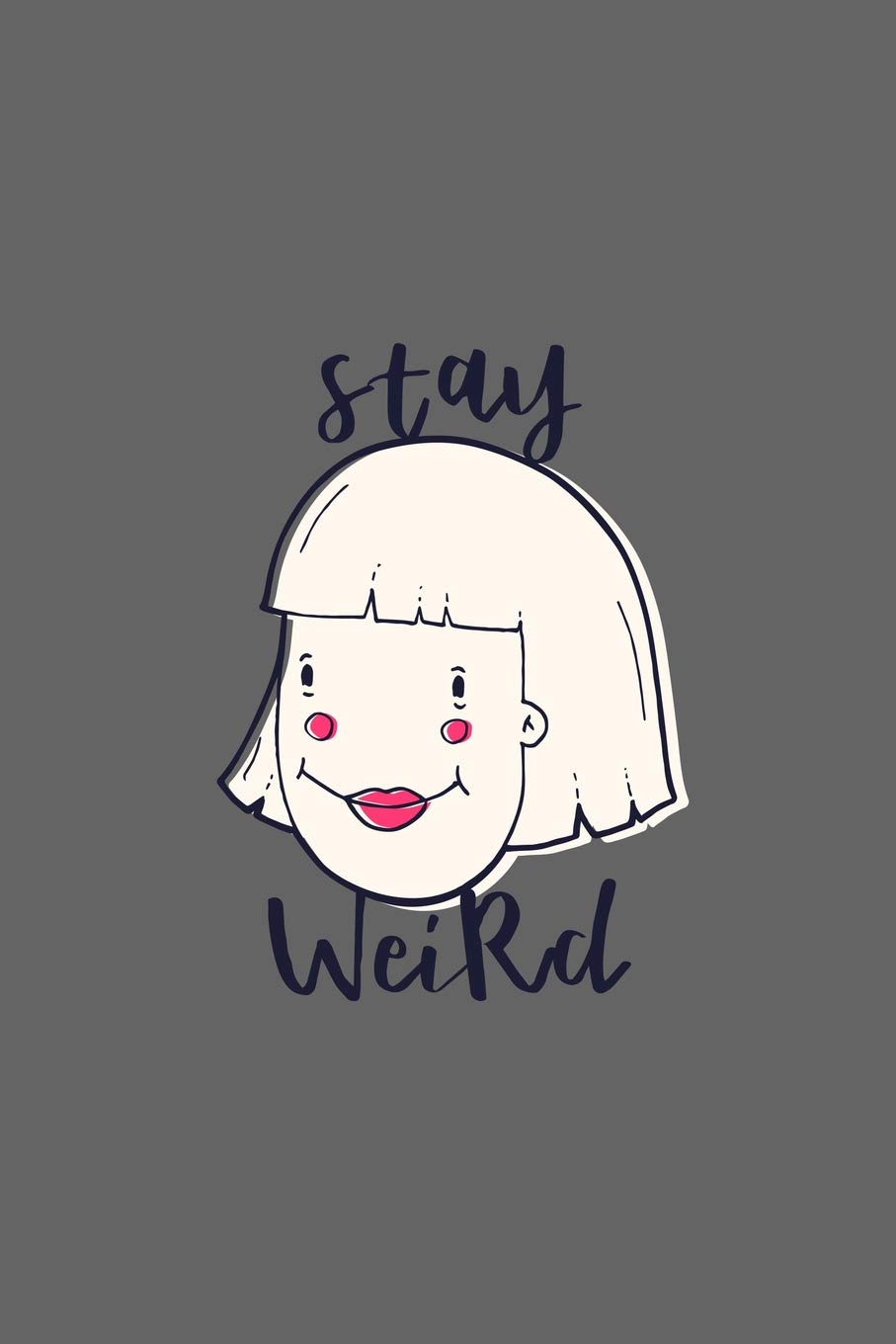 Stay Weird: Blank Lined Funny Saying Definition Quotes Simple and Elegant Notebook Journal, 110 Pages 6 x 9 inches Sarcastic One Liners