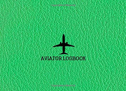 Aviator Logbook: Flight Log Book for Pilots - Green Faux Leather Cover Design