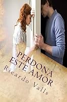 Perdona este Amor 1533483361 Book Cover