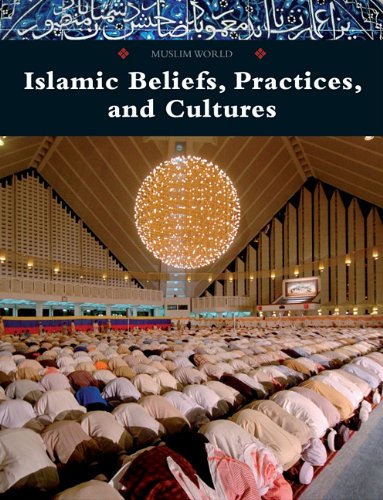 Islamic Beliefs, Practices, and Cultures (Muslim World)      Library Binding – January 1, 2010
