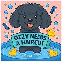 Ozzy Needs a Haircut Storybook: A Silly, Stinky Tale of Hygiene (Ozzy the Toy Poodle) B0G2T8Y68W Book Cover