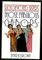 Such Devoted Sisters: Those Fabulous Gabors 0312774982 Book Cover