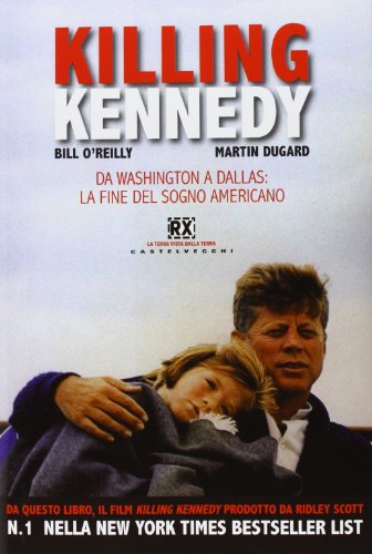Killing Kennedy. Da Washington a Dallas: la fine del sogno americano Killing Kennedy. Da Washington a Dallas: la fine del sogno americano