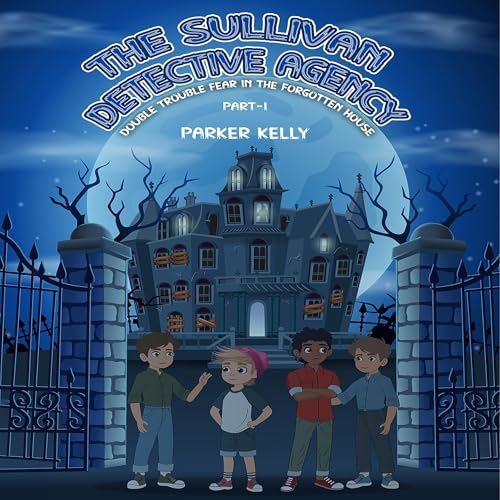 The Sullivan Detective Agency: Double Trouble Fear in the Forgotten House (Part I) cover art