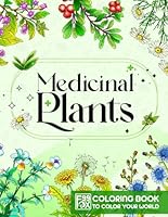 Medicinal Plants: Coloring Book Features Herbs Illustrations and Guides for Adults, Floral and Botanical Drawing Pages to Color and Relax, Provide Stress Relief and Knowledge for Women B0CPPY3VM6 Book Cover