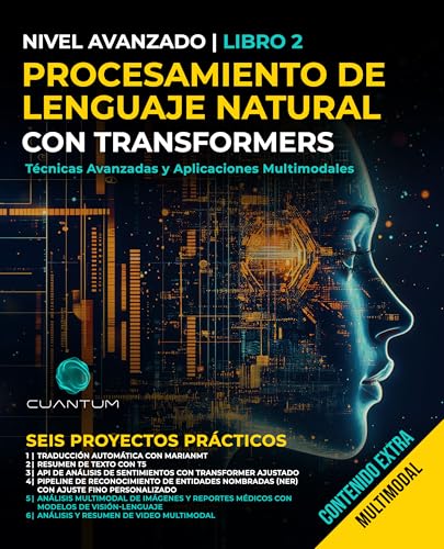 Procesamiento del Lenguaje Natural con Transformers: Técnicas Avanzadas y Aplicaciones Multimodales: Dominando NLP con Transformers con Python. Texto, imágenes y video