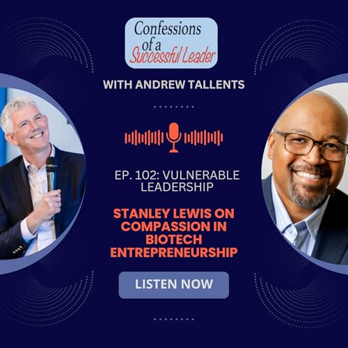 Ep. 102: Vulnerable Leadership: Stanley Lewis on Compassion in Biotech Entrepreneurship cover art