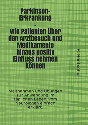 Parkinson-Erkrankung – wie Patienten über den Arztbesuch und Medikamente hinaus positiv Einfluss nehmen können: Maßnahmen und Übungen zur Anwendung im täglichen Leben, vom Neurologen einfach erklärt.