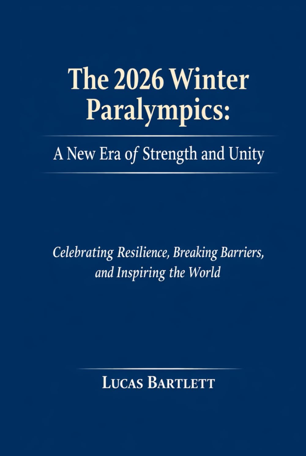 The 2026 Winter Paralympics: A New Era of Strength and Unity: Celebrating Resilience, Breaking Barriers, and Inspiring the World