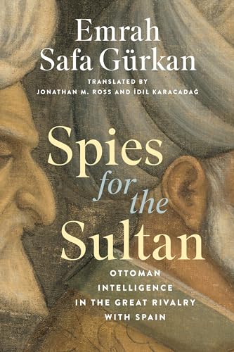 Spies for the Sultan: Ottoman Intelligence in the Great Rivalry With Spain