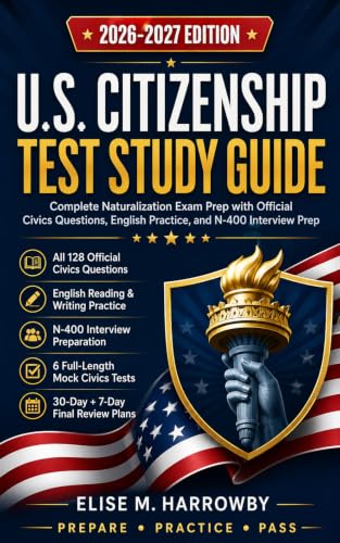 U.S. Citizenship Test Study Guide 2026-2027: Complete Naturalization Exam Prep with Official Civics Questions, English Practice, and N-400 Interview Prep
