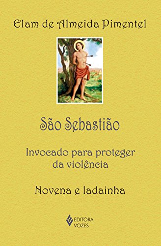 São Sebastião: Invocado para proteger da violência - Novena e lad...