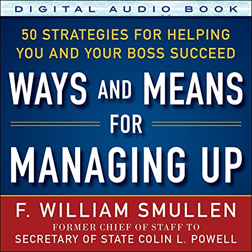 Ways and Means for Managing Up 50 Strategies for Helping You and Your