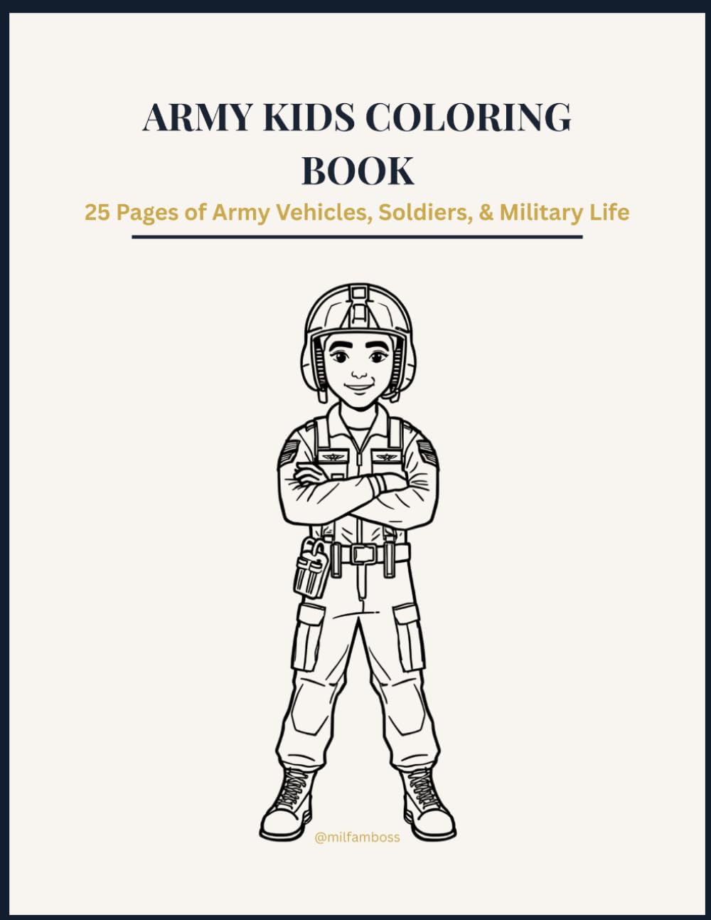Army Kids Coloring Book: 25 Pages of Army Vehicles, Soldiers & Military Life
