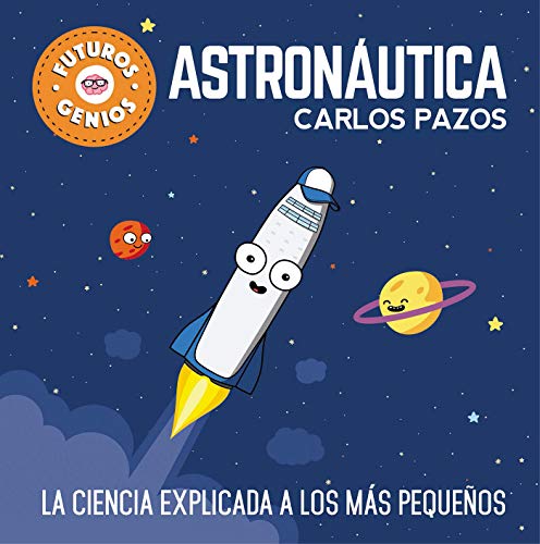 Astronáutica (Futuros Genios 1): La ciencia explicada a los más pequeños