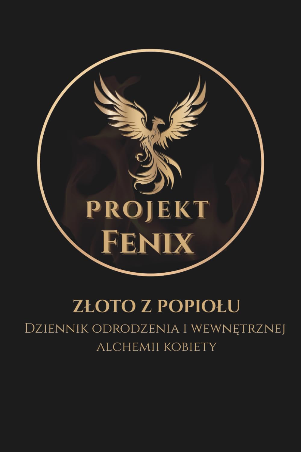 ZŁOTO Z POPIOŁU: Dziennik odrodzenia i wewnętrznej alchemii kobiety