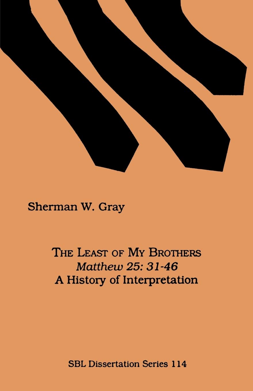 The Least of My Brothers: Matthew 25, 31-46 : a History of Interpretation (Society of Biblical Literature Dissertation Series)