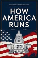 How America Runs: Understand Every Part Of The American System 1069342483 Book Cover