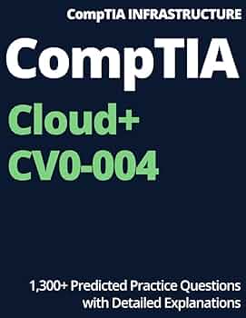 Amazon | CompTIA Cloud+ (CV0-004): 1,300+ Predicted Practice
