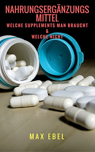 Nahrungsergänzungsmittel: Welche Supplements man braucht & welche nicht