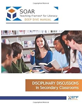 Paperback Deep Dive Manual SOAR Teaching Frames® for Literacy: Disciplinary Discussions in Secondary Classrooms Book