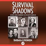Survival in the Shadows: Seven Jews Hidden in Hitler's Berlin