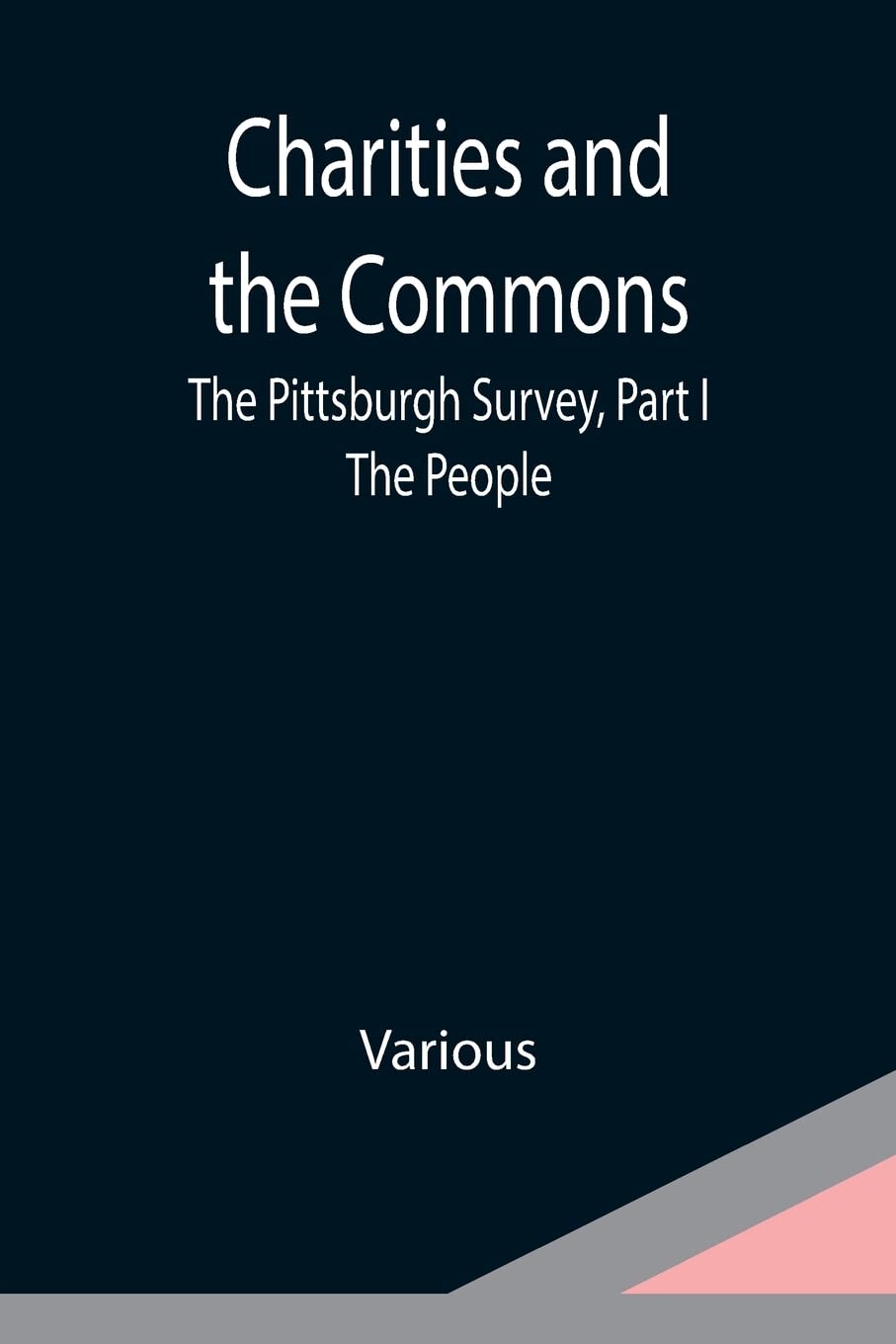 Charities and the Commons: The Pittsburgh Survey, Part I: The People