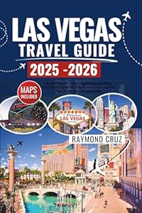 Las Vegas Travel Guide 2025-2026: Insider Itineraries, Budget-Savvy Hacks, and Safety First Tips for Shows, the Strip, Fremont Street, and Day Trips to Red Rock and Hoover Dam.