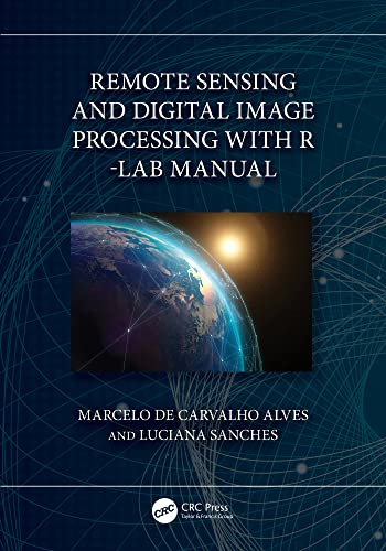 Remote Sensing and Digital Image Processing with R - Lab Manual (English Edition) - de Carvalho Alves, Marcelo