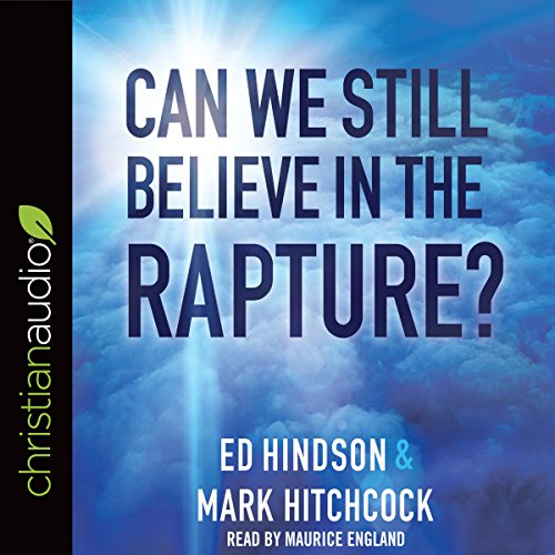 Can We Still Believe in the Rapture? (Audible Audio Edition) Ed Hindson, Mark Can We Still Believe in the Rapture? (Audible Audio Edition) Ed Hindson, Mark