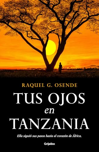 Tus ojos en Tanzania (Grijalbo Narrativa)